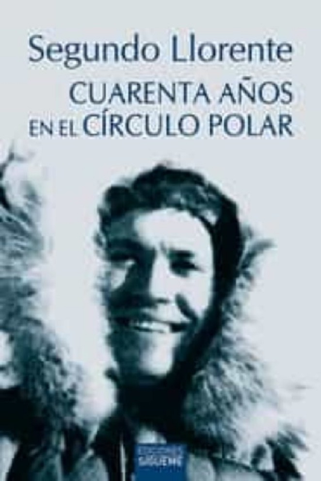 «Cuarenta años en el Círculo Polar». Segundo Llorente