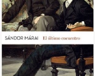 «El último encuentro». Sándor Márai
