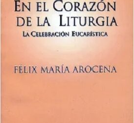 «En el corazón de la liturgia». Felix María Arocena