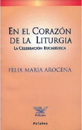 «En el corazón de la liturgia». Felix María Arocena