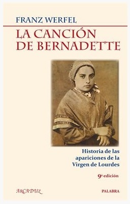 «La canción de Bernadette». Franz Werfel