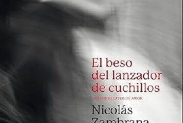 «El beso del lanzador de cuchillos». Nicolás Zambrana Tévar