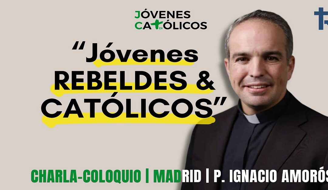 «Jóvenes, rebeldes y católicos» con D. Ignacio AmorósSin Autor