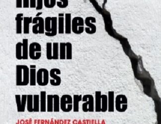 «Hijos frágiles de un Dios vulnerable». José Fernández Castiella