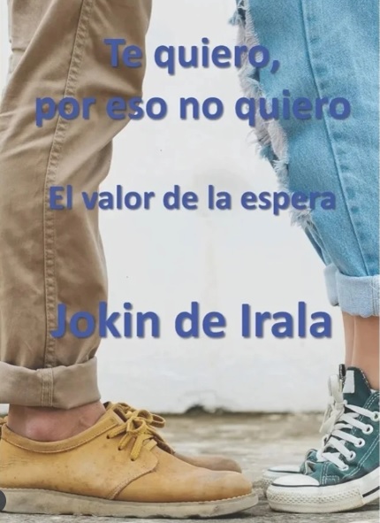 «Te quiero, por eso no quiero. El valor de la espera». Jokin de Irala